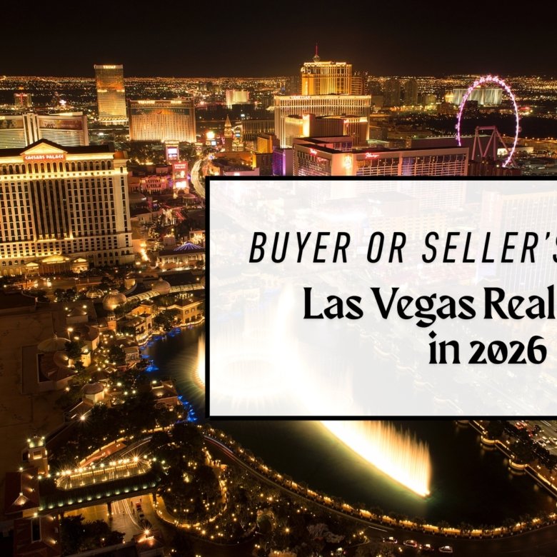 Buyer or Seller’s Market? The Real State of Las Vegas Real Estate in 2026